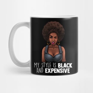 My Style Is Black And Expensive Melanin Queen Afro Diva Tee Mug